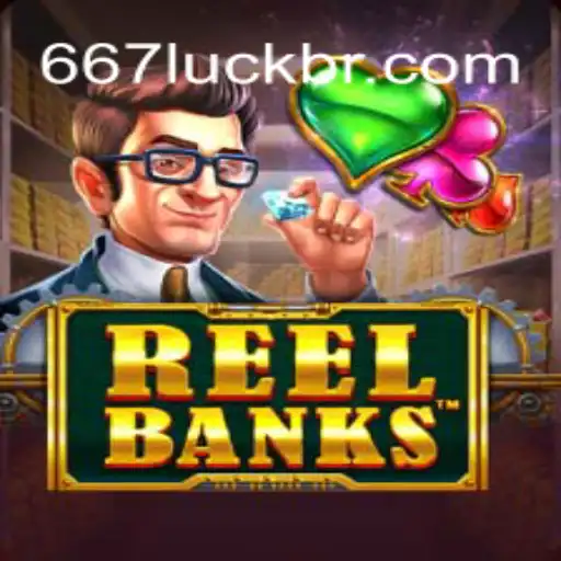 ReelBanks: The Gaming Sensation at 667luck.com 2026 - Melhor Cassino Online do Brasil🫵
